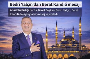Anadolu Birliği Partisi Genel Başkanı Bedri Yalçın’dan Berat Kandili Mesajı