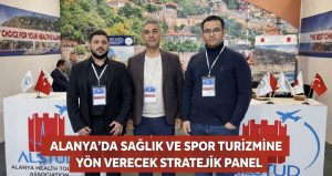 ALANYA’DA SAĞLIK VE SPOR TURİZMİNE YÖN VERECEK STRATEJİK PANEL