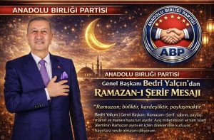 Anadolu Birliği Partisi Genel Başkanı Bedri Yalçın’dan Ramazan-ı Şerif Mesajı
