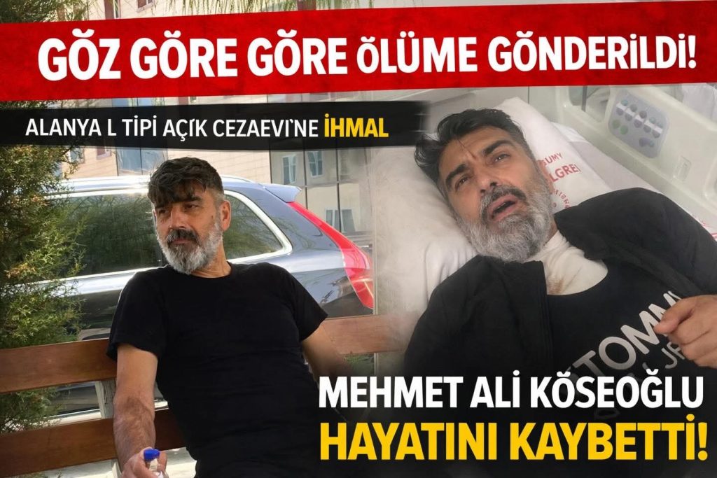 Göz Göre Göre Ölüme Gönderildi” – Alanya L Tipi Cezaevi’nde İhmal İddiası: Mehmet Ali Köseoğlu Hayatını Kaybetti