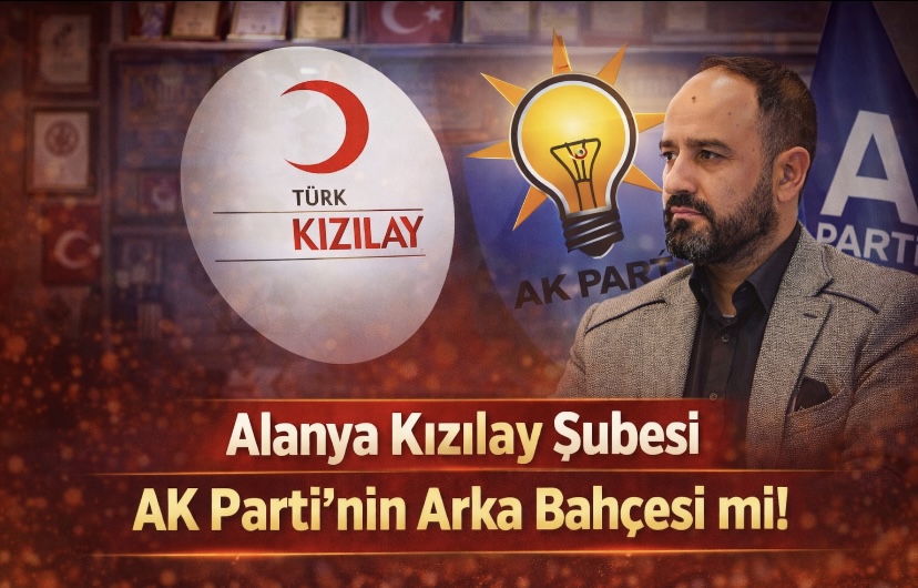 Alanya Kızılay Şubesi AK Parti’nin Arka Bahçesi mi!”