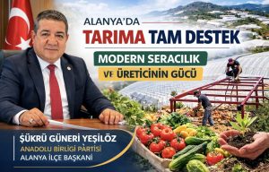 Alanya’da Tarıma Tam Destek: Modern Seracılık ve Üreticinin Gücü