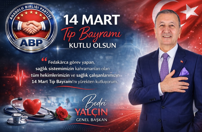 Anadolu Birliği Partisi Genel Başkanı Bedri Yalçın’dan 14 Mart Tıp Bayramı Mesajı