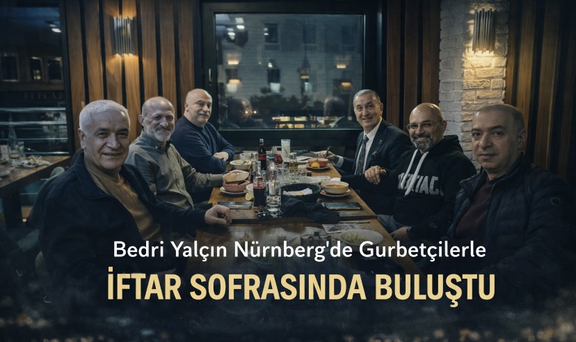 Bedri Yalçın Nürnberg’de Gurbetçilerle İftar Sofrasında Buluştu