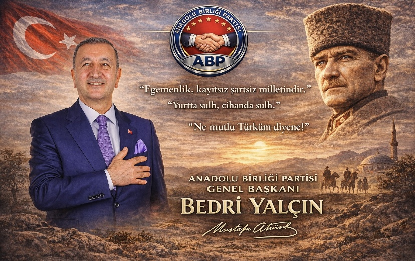 Anadolu Birliği Partisi Genel Başkanı Bedri Yalçın’dan Gazi Mustafa Kemal Atatürk’e Vefa