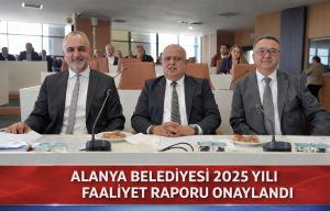ALANYA BELEDİYESİ 2025 YILI FAALİYET RAPORU ONAYLANDI