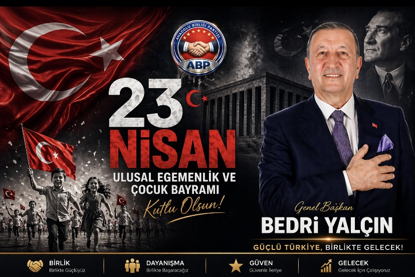 Anadolu Birliği Partisi Genel Başkanı Bedri Yalçın’dan 23 Nisan Mesajı