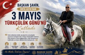 Baskan Şahin, Orta Asya’dan 3 Mayıs Türkçülük Günü’nü Kutladı