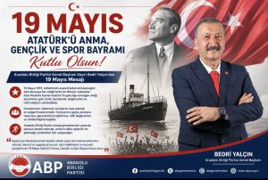 Anadolu Birliği Partisi Genel Başkanı Sayın Bedri Yalçın’dan 19 Mayıs Mesajı