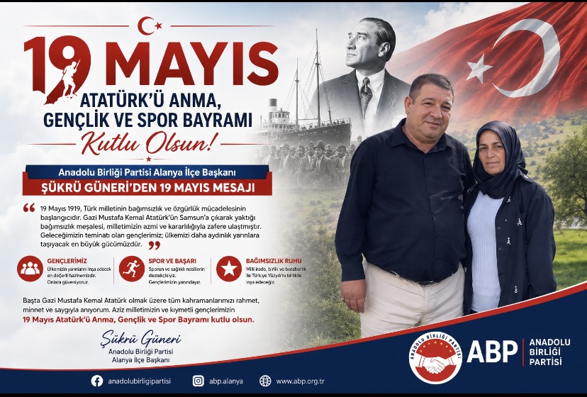 Anadolu Birliği Partisi Alanya İlçe Başkanı Şükrü Güneri’den 19 Mayıs Mesajı