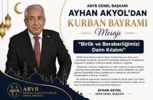 ABYB Genel Başkanı Ayhan Akyol’dan Kurban Bayramı Mesajı: “Birlik ve Beraberliğimizi Daim Kılalım”