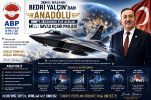GENEL BAŞKAN BEDRİ YALÇIN’DAN  “ANADOLU” PROJESİ