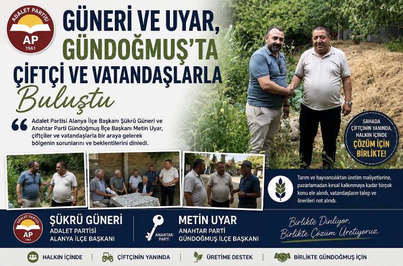 Güneri ve Uyar, Gündoğmuş’ta Çiftçi ve Vatandaşlarla Buluştu