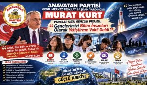 Murat Kurt’tan Partiler Üstü Gençlik Projesi: “Gençlerimizi Bilim İnsanları Olarak Yetiştirme Vakti Geldi”