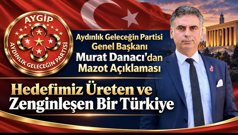 Aydınlık Geleceğin Partisi Genel Başkanı Murat Danacı’dan Mazot Açıklaması: “Hedefimiz Üreten ve Zenginleşen Bir Türkiye”